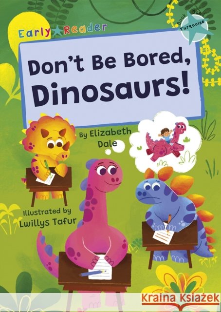 Don't Be Bored, Dinosaurs!: (Turquoise Early Reader) Elizabeth Dale 9781835110294 Maverick Arts Publishing - książka