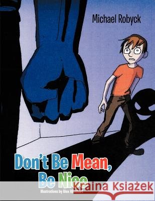 Don't Be Mean, Be Nice Michael Robyck 9781479739066 Xlibris Corporation - książka