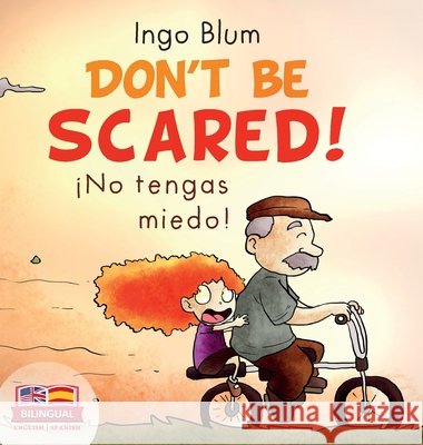 Don't be scared! - ¡No tengas miedo!: Bilingual Children's Picture Book in English-Spanish. Suitable for kindergarten, elementary school, and at home! Blum, Ingo 9783947410767 Planetoh Concepts - książka