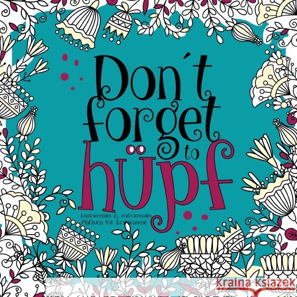 Don´t forget to hüpf - inspirierendes & motivierendes Malbuch für Erwachsene Grafik, Musterstück 9783753117096 epubli - książka