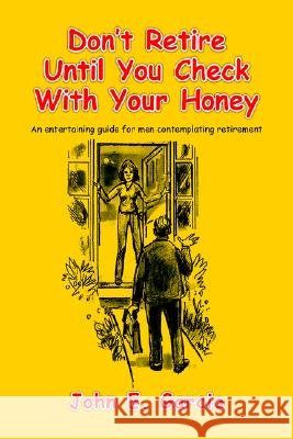 Don't Retire Until You Check With Your Honey John E Garcia 9781599261751 Xlibris - książka