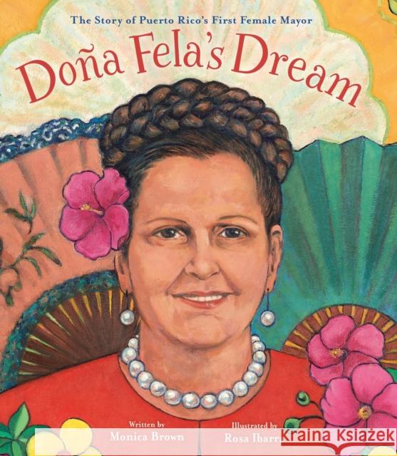 Dona Fela's Dream: The Story of Puerto Rico's First Female Mayor Monica Brown 9780316178358 Little, Brown & Company - książka