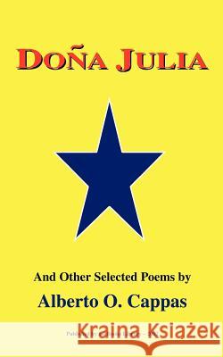 Dona Julia: And Other Poems by Alberto O. Cappas Cappas, Alberto O. 9781403307378 Authorhouse - książka