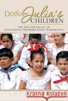 Dona Julia's Children: The Life and Legacy of Educational Reformer Vahac Mardirosian Torres, Luis 9781483676203 Xlibris Corporation - książka