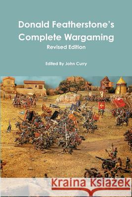 Donald Featherstone's Complete Wargaming Revised Edition John Curry, Donald Featherstone 9781291034769 Lulu.com - książka