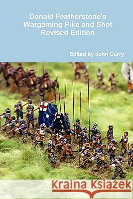 Donald Featherstone's Wargaming Pike and Shot Revised Edition John Curry Donald Featherstone 9781446637470 Lulu.com - książka
