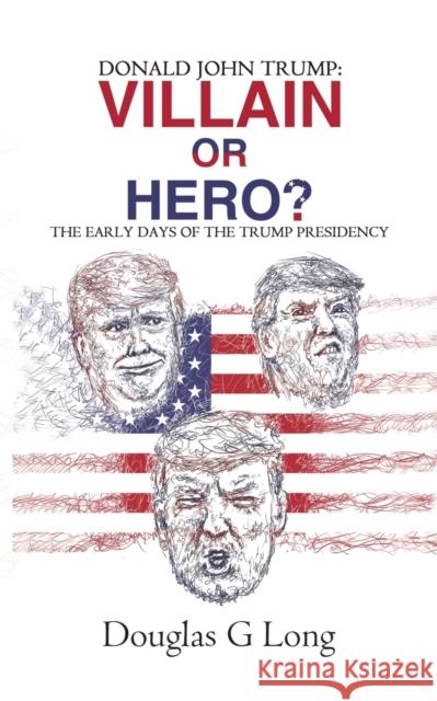 Donald John Trump: villain or hero? Douglas G Long 9781528902601 Austin Macauley Publishers - książka