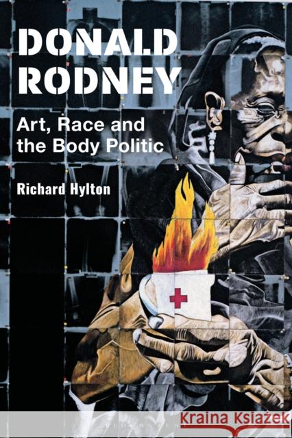 Donald Rodney: Art, Race and the Body Politic Richard Hylton 9781350228467 Bloomsbury Visual Arts - książka