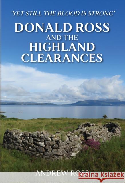 Donald Ross and the Highland Clearances: 'Yet still the Blood is Strong' Andrew Ross 9781398104266 Amberley Publishing - książka