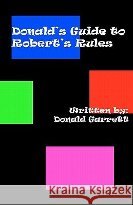 Donald's Guide to Robert's Rules Donald Garrett Paulette Whitehurst 9781453701430 Createspace - książka