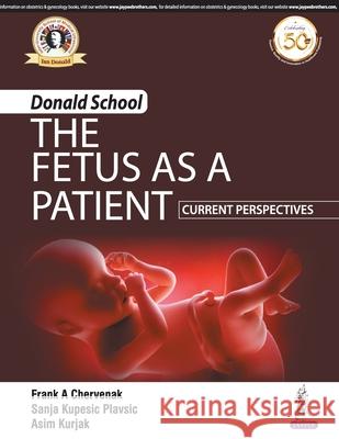 Donald School - The Fetus as a Patient: Current Perspectives Frank A. Chervenak Sanja Kupesic Plavsic Asim Kurjak 9789388958981 Jaypee Brothers Medical Publishers - książka