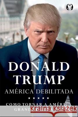 Donald Trump - America Debilitada Donald J. Trump 9788568014332 Buobooks - książka