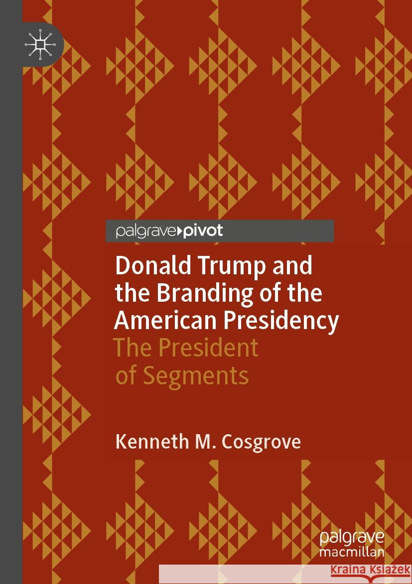 Donald Trump and the Branding of the American Presidency Kenneth M. Cosgrove 9783030304980 Springer International Publishing - książka