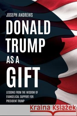 Donald Trump as a Gift Joseph Andrews 9781632215659 Liberty Hill Publishing - książka