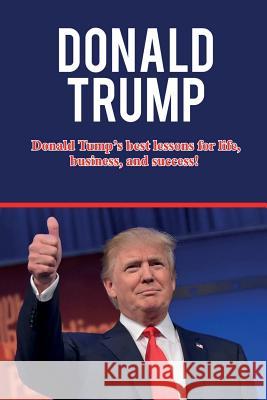 Donald Trump: Donald Trump's best lessons for life, business, and success! Andrew Knight 9781925989472 Ingram Publishing - książka