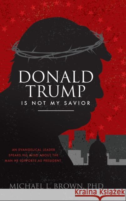 Donald Trump Is Not My Savior Michael L. Brow 9780768449969 Destiny Image Incorporated - książka