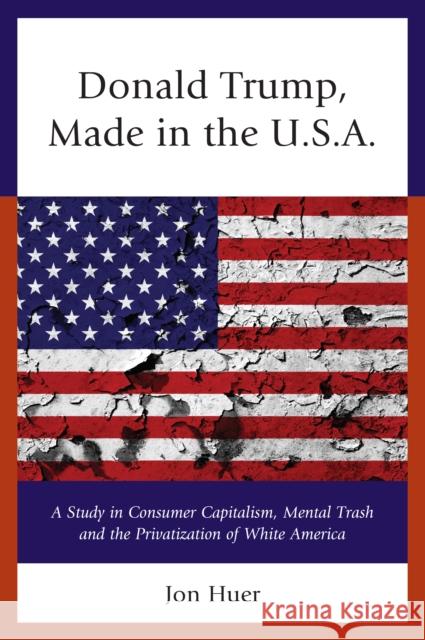 Donald Trump: Made in the USA Jon Huer 9780761869276 Hamilton Books - książka