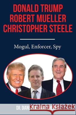 Donald Trump, Robert Mueller, Christopher Steele: Mogul, Enforcer, Spy Diane Cheney 9781662910784 Gatekeeper Press - książka