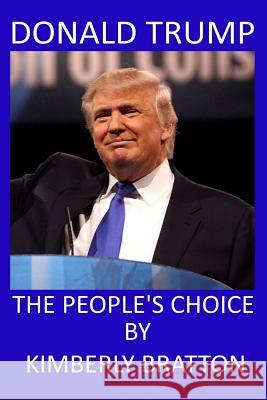 Donald Trump: The People's Choice Kimberly Bratton 9781533631541 Createspace Independent Publishing Platform - książka