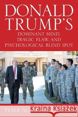 Donald Trump's Dominant Mind, Tragic Flaw, and Psychological Blind Spot Peter Alan Olsson 9781634101516 Strategic Book Publishing - książka