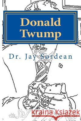 Donald Twump: Make America Gwait Again One Sound-byte at a Time: A Nautobiography(tm) Sordean, Jay 9781544966137 Createspace Independent Publishing Platform - książka