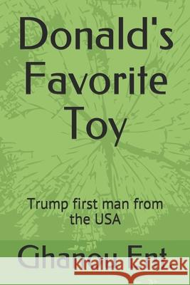 Donald's Favorite Toy: Trump first man from the USA Ghanou Ent 9781657280502 Independently Published - książka