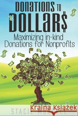 Donations to Dollars: Maximizing In-Kind Donations for Non-Profits Stacie Morrell 9781072414537 Independently Published - książka