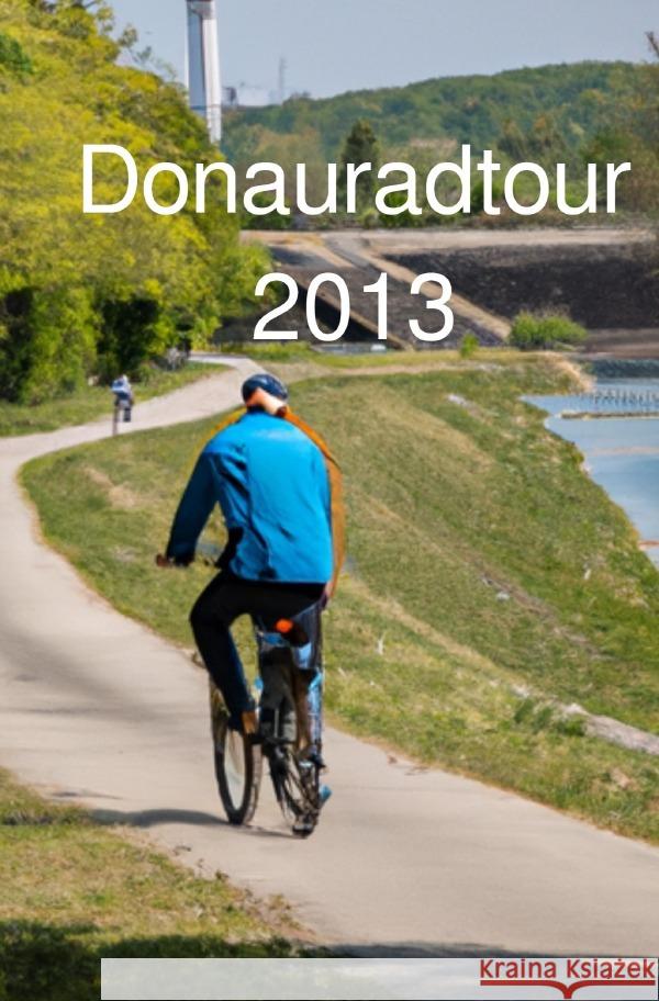 Donau Radtour 2013 Weinmann, Roland 9783819033872 epubli - książka