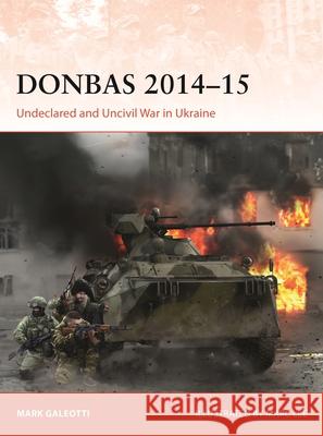 Donbas 2014-15: Undeclared and Uncivil War in Ukraine Mark Galeotti Marc Lee 9781472868473 Osprey Publishing (UK) - książka