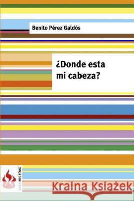 ¿Donde está mi cabeza? Perez Galdos, Benito 9781540453303 Createspace Independent Publishing Platform - książka