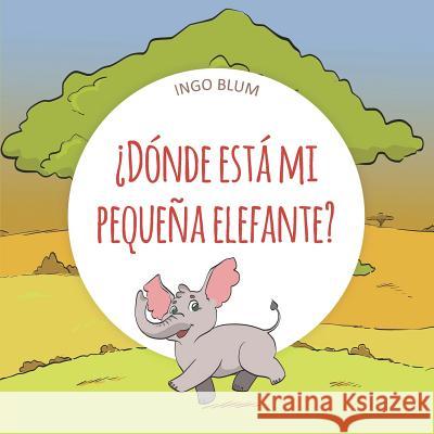 ¿Dónde está mi pequeña elefante? Pahetti, Antonio 9781983138461 Independently Published - książka