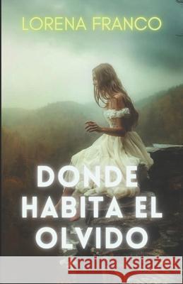 Donde habita el olvido Franco, Lorena 9781533559364 Createspace Independent Publishing Platform - książka