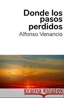 Donde Los Pasos Perdidos Alfonso Venancio 9781790251841 Independently Published - książka