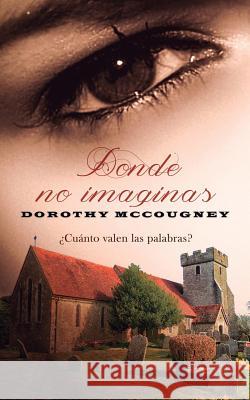 Donde no imaginas McCougney, Dorothy 9781540338891 Createspace Independent Publishing Platform - książka