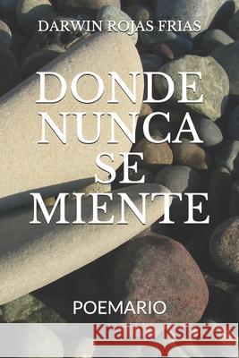 Donde Nunca Se Miente: Poesía Darwin Rojas Frias 9781792109867 Independently Published - książka