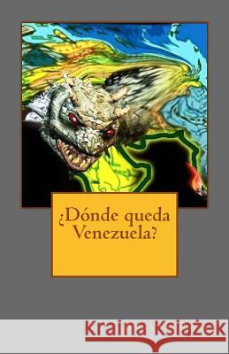 ¿Dónde queda Venezuela? Rojas, Golcar 9781539697213 Createspace Independent Publishing Platform - książka