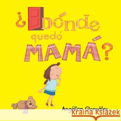 ¿Dónde quedó mamá? González, Angelica 9781496947185 Authorhouse - książka