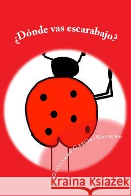 ¿Dónde vas escarabajo? Ruiz-Berdejo, Guillermo Garcia 9781503281561 Createspace - książka