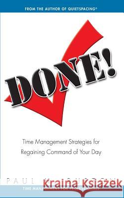 Done!: Time Management Strategies for Regaining Command of Your Day Paul H. Burton 9780981891187 Quietspacing, LLC - książka