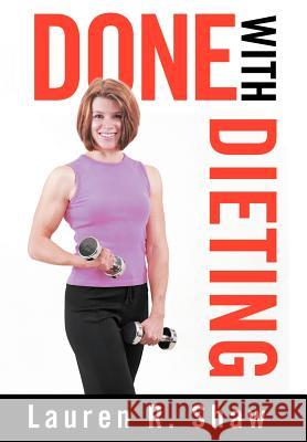 Done with Dieting Lauren R. Shaw 9780595669608 iUniverse - książka
