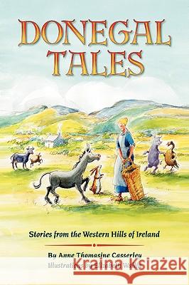 Donegal Tales: Stories from the Western Hills of Ireland Casserley, Anne Thomasine 9781425746667 Xlibris Corporation - książka