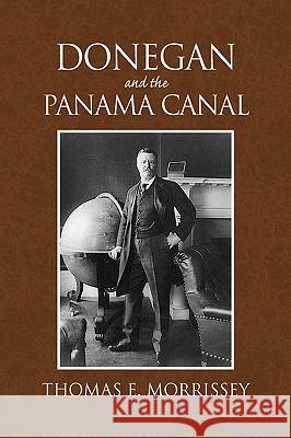 Donegan and the Panama Canal Thomas E. Morrissey 9781441562173 Xlibris Corporation - książka