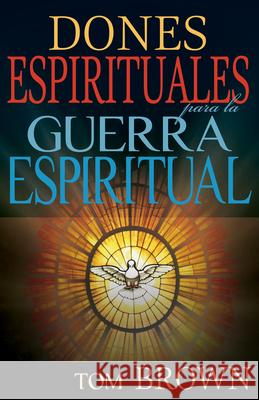 Dones Espirituales Para La Guerra Espiritual Tom Brown 9781629113067 Whitaker House - książka