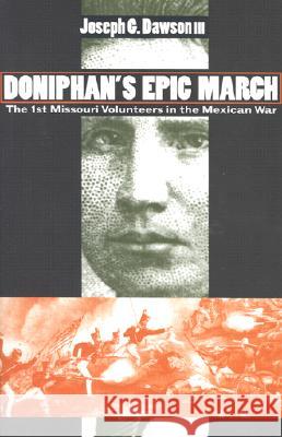 Doniphan's Epic March: The 1st Missouri Volunteers in the Mexican War Joseph G., III Dawson 9780700609567 University Press of Kansas - książka