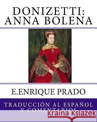 Donizetti: Anna Bolena: Traduccion al Espanol y Comentarios Prado, E. Enrique 9781939423474 Jugum Press - książka