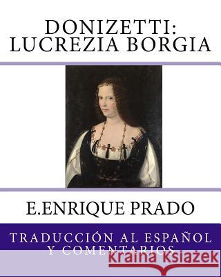Donizetti: Lucrezia Borgia: Traduccion al Espanol y Comentarios Prado, E. Enrique 9781939423450 Jugum Press - książka