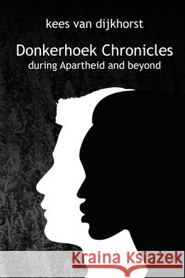 Donkerhoek Chronicles: the story of a South African farm during Apartheid and beyond Kees Va 9781990958151 Kees Van Dijkhorst - książka