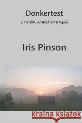 Donkertest: Carrière, erotiek en tragiek Iris Pinson 9789082192964 Pinson Publisher - książka