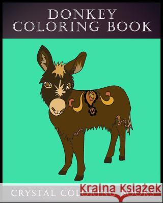 Donkey Coloring Book: 30 Simple Line Drawing Donkey Coloring Pages Crystal Coloring Books 9781985873728 Createspace Independent Publishing Platform - książka