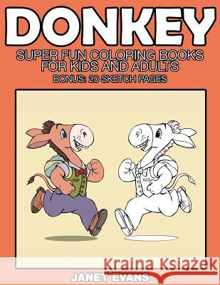 Donkeys: Super Fun Coloring Books for Kids and Adults (Bonus: 20 Sketch Pages) Janet Evans (University of Liverpool Hope UK) 9781633832152 Speedy Publishing LLC - książka